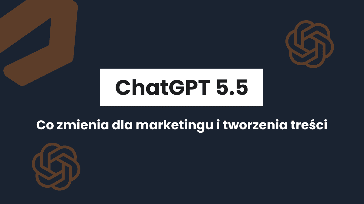 ChatGPT 5.5 - co naprawdę zmienia dla marketingu i tworzenia treści
