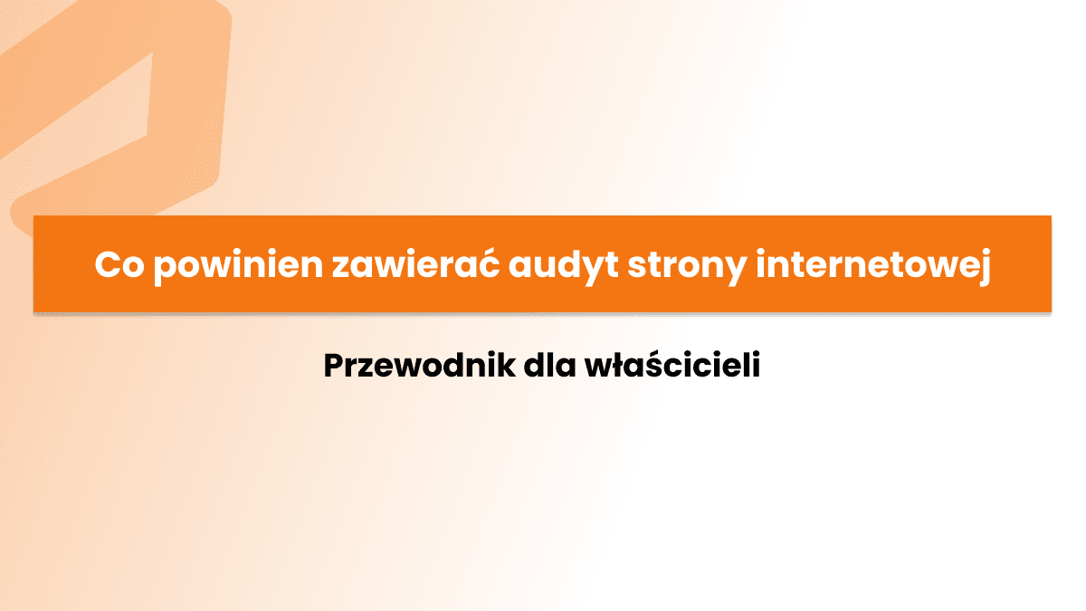 Co powinien zawierać audyt strony internetowej - kompletny przewodnik dla właścicieli