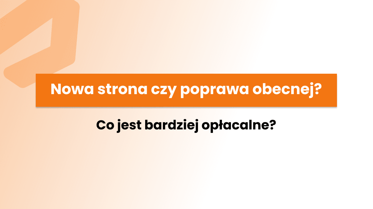Czy robić nową stronę internetową czy wystarczy poprawić obecną?